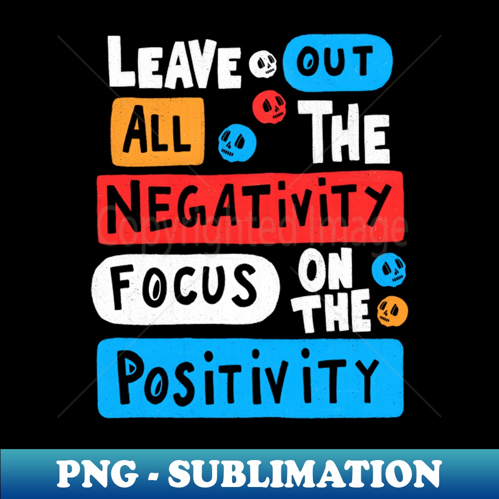 Leave Out All The Negativity Focus On The Positivity - PNG S | Inspire ...
