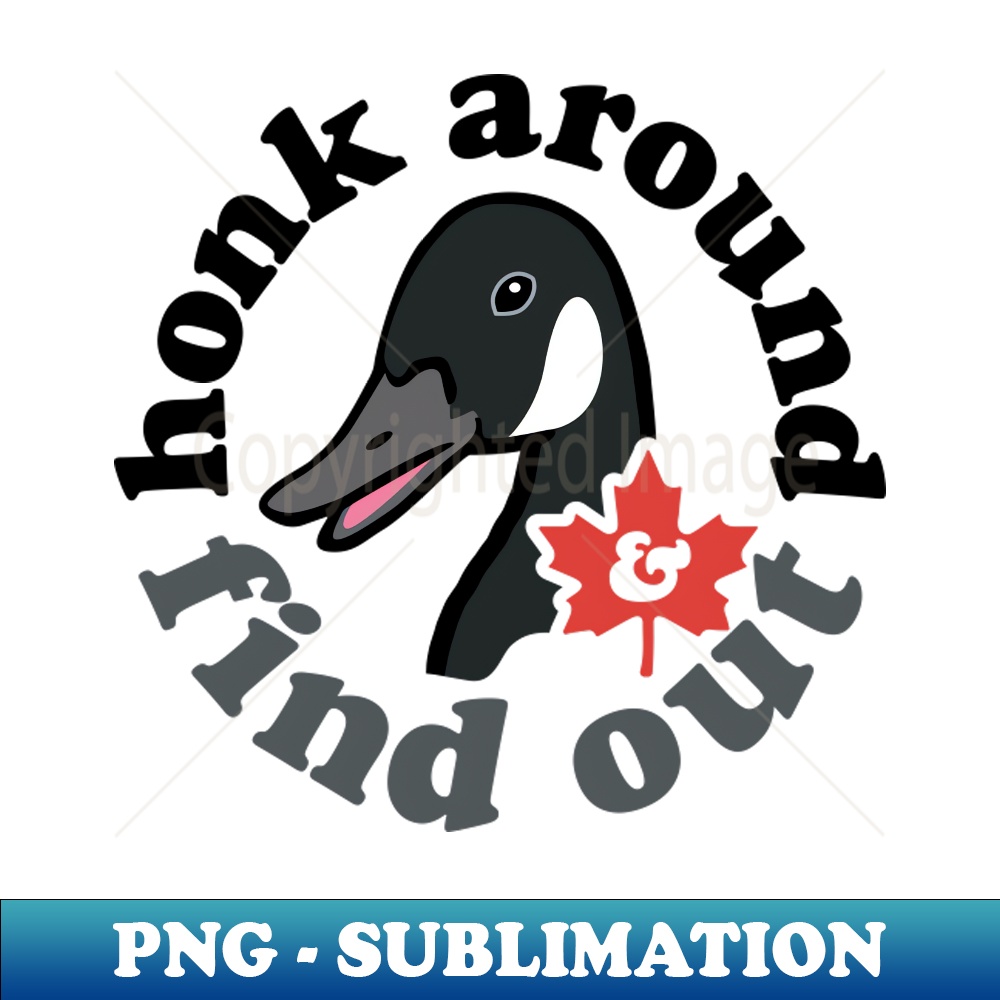 Honk Around and Find Out HighResolution PNG Sublimation F Inspire