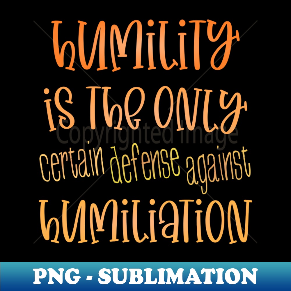 Weaponized Humility Humility is the only certain defense against humiliation - P | Inspire ...