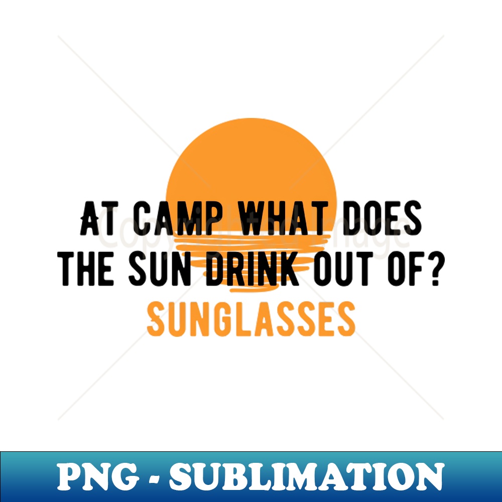 Camping Joke At camp what does the sun drink out of Sunglas - Inspire