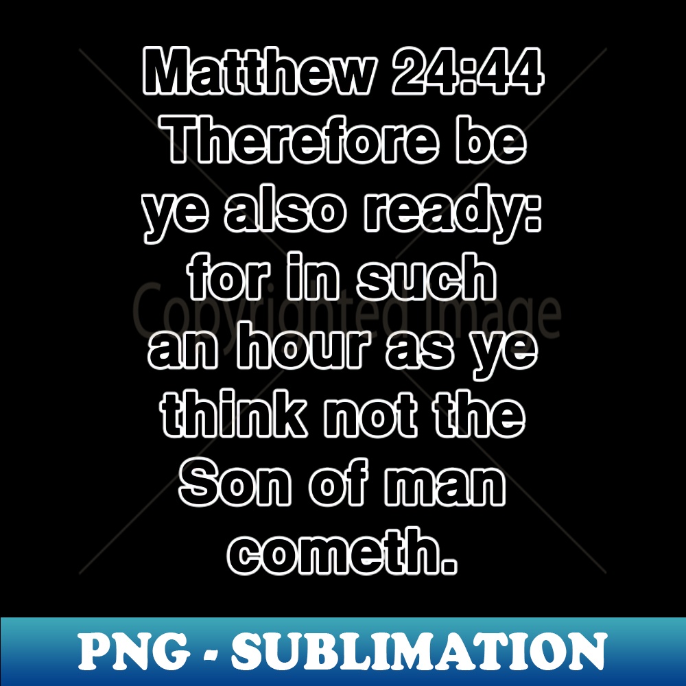 Matthew 2444 King James Version KJV Bible Verse Typography | Inspire Uplift