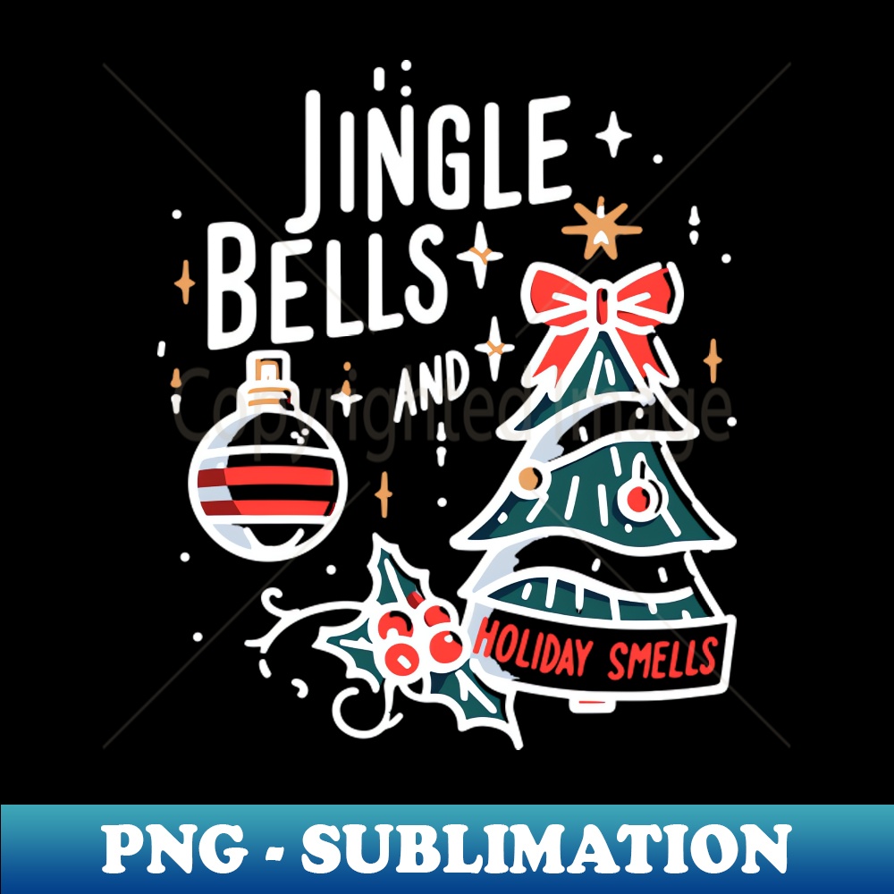 Jingle Bells and Holiday Smells Instant PNG Sublimation Do Inspire Uplift