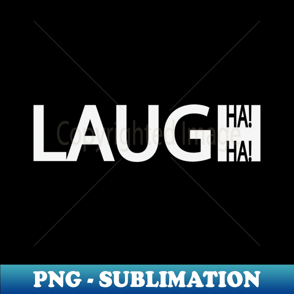 Laugh Laughing Typography Design Creative Sublimation Png Inspire