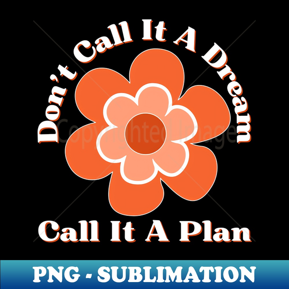 Dont Call It A Dream Call It A Plan Retro Typography Motivat - Inspire ...