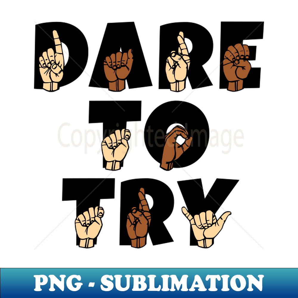 DARE TO TRY Text on Font ASL American Sign Language Design - - Inspire ...