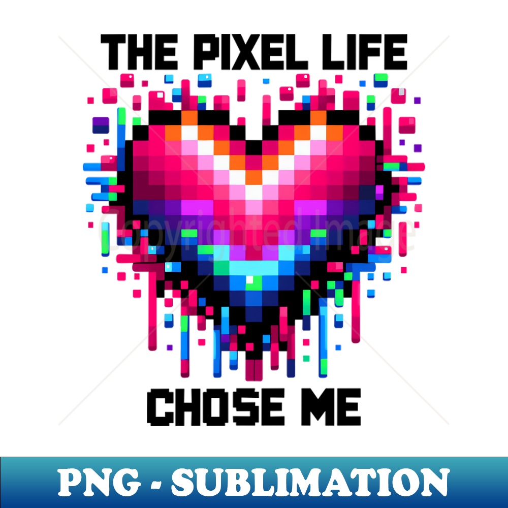 The Pixel Life Chose Me - PNG Transparent Sublimation Design | Inspire ...