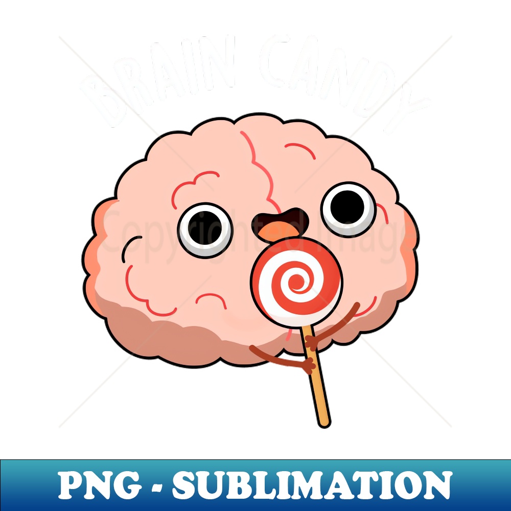 Brain Candy Cute Brain Anatomy Pun Instant Sublimation Dig Inspire