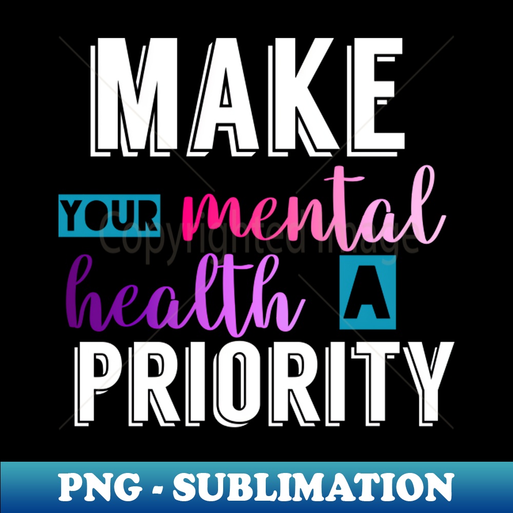 Make your mental health a priority - Modern Sublimation PNG - Inspire ...