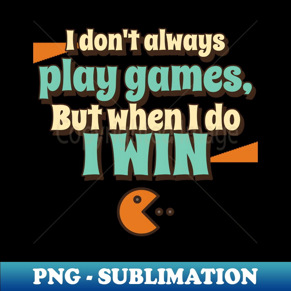 I dont always play games but when I do I win - Modern Sublim | Inspire ...