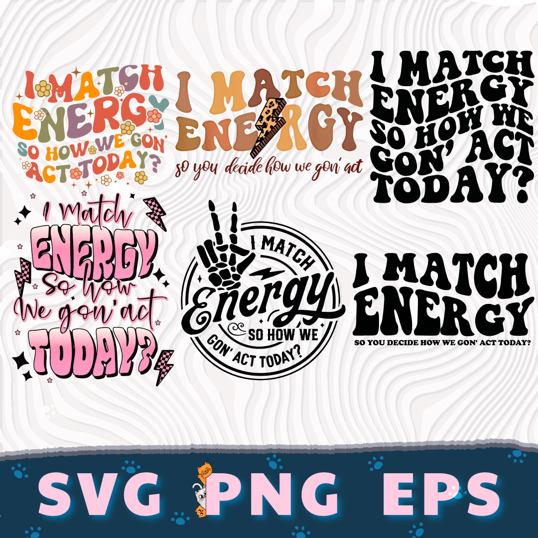 Match Energy I Match Energy Png, So How We Gon' Act Today Svg Sarcasm Svg - Inspire ...