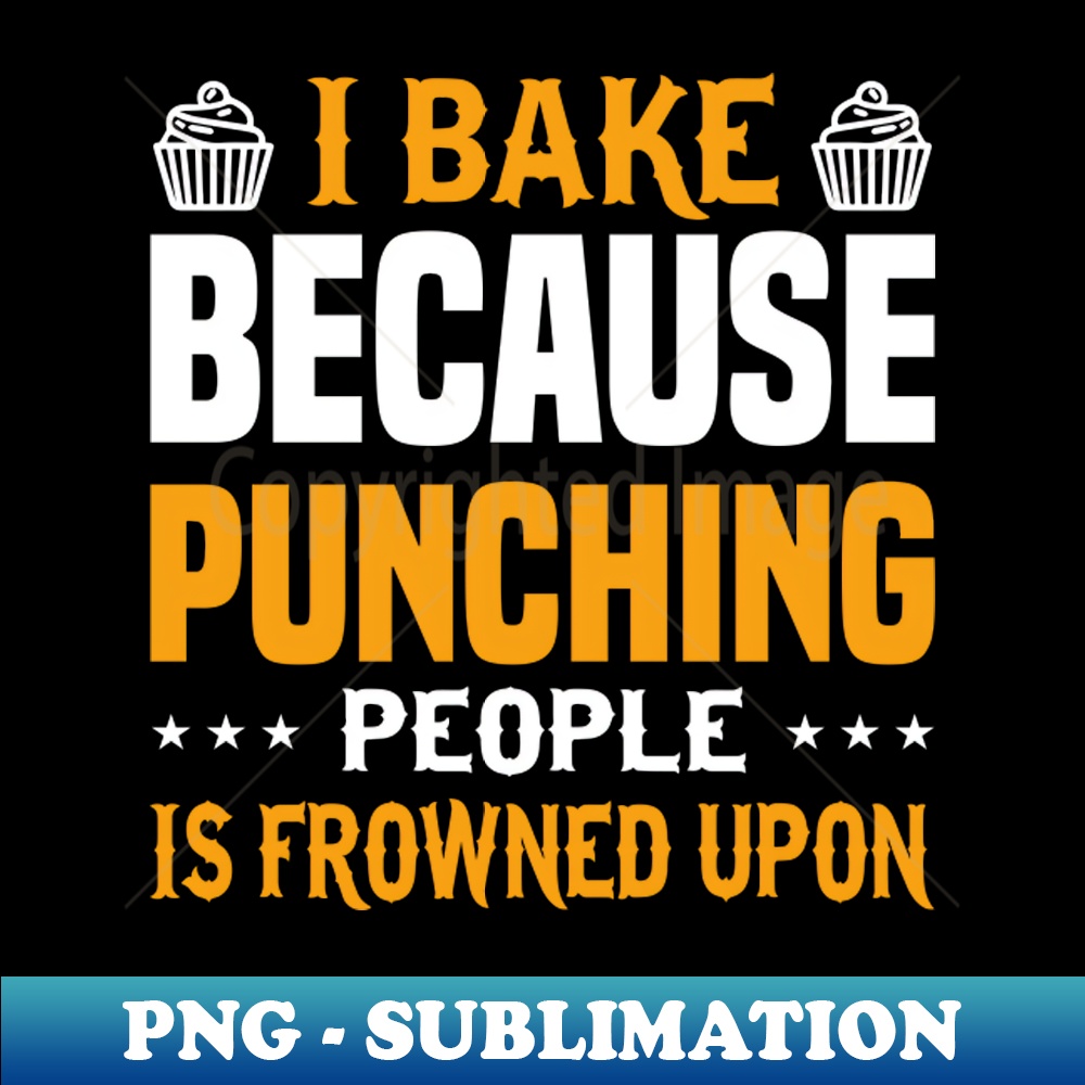 I Bake Because Punching People Is Frowned Upon Baking Bake - | Inspire ...