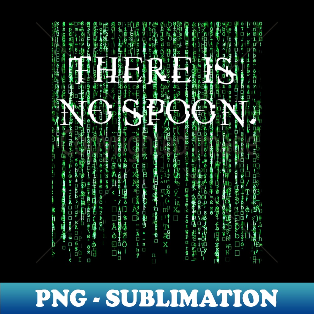 There is no spoon - Special Edition Sublimation PNG File - V | Inspire ...
