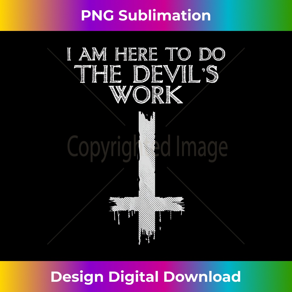 I Am Here To Do The Devil's Work - Sleek Sublimation PNG Dow | Inspire ...