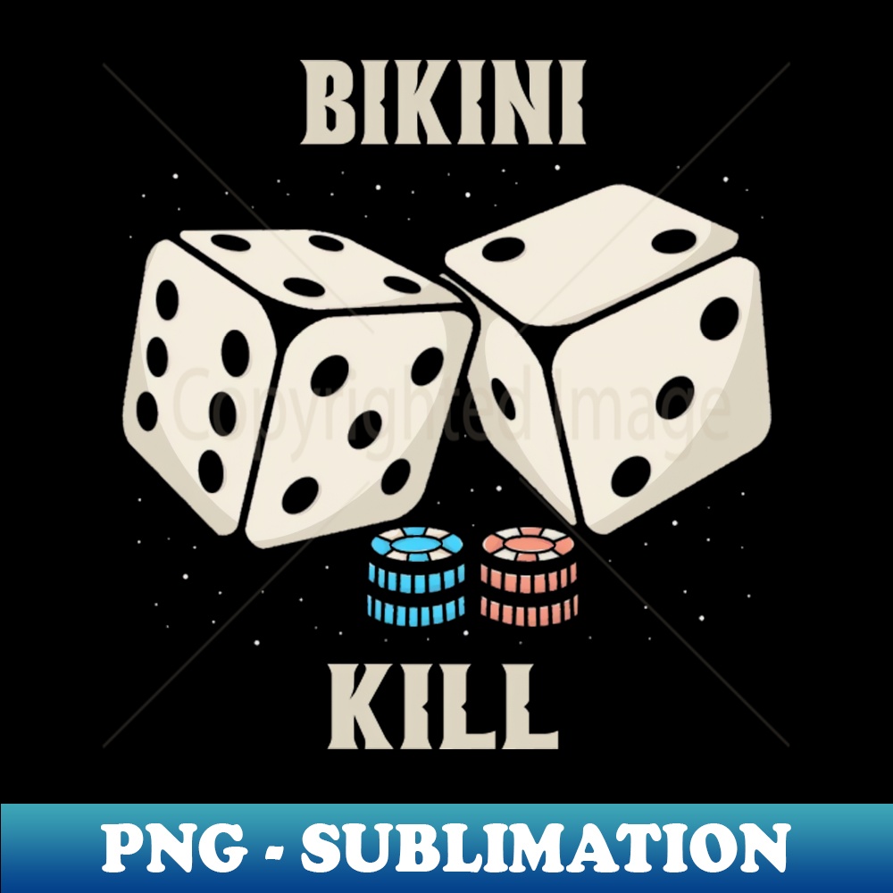 Dice Bikini Kill Unique Sublimation Png Download Stunnin Inspire