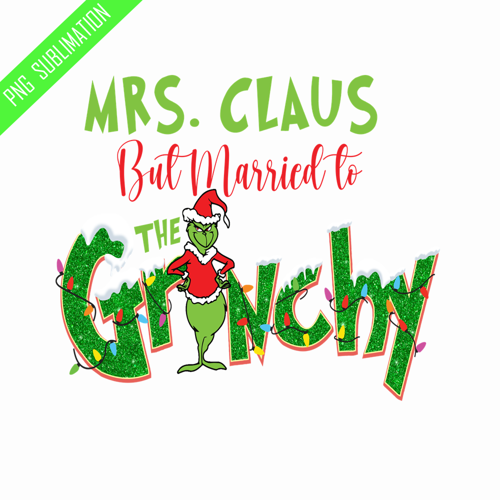Mrs. Claus but married to the grinchy grinch christmas png | Inspire Uplift