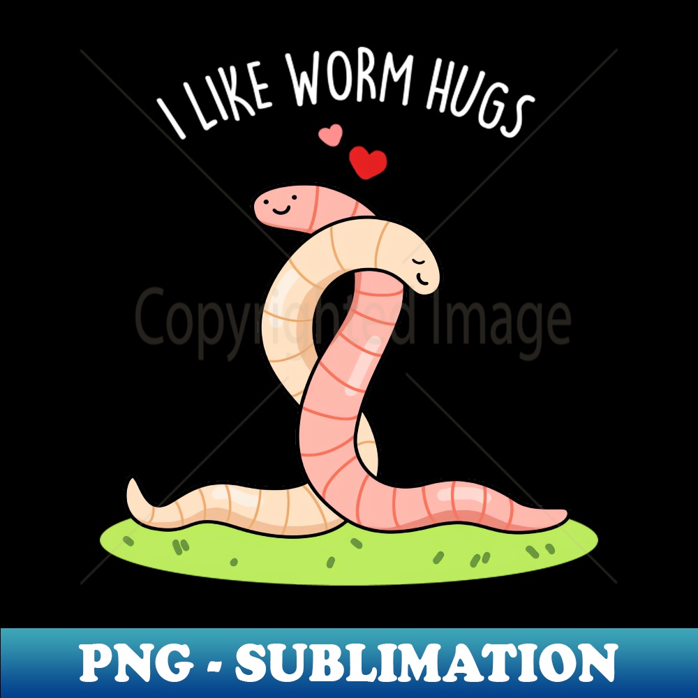 I Like Worm Hugs Cute Warm Worm Pun - Exclusive PNG Sublimat | Inspire ...