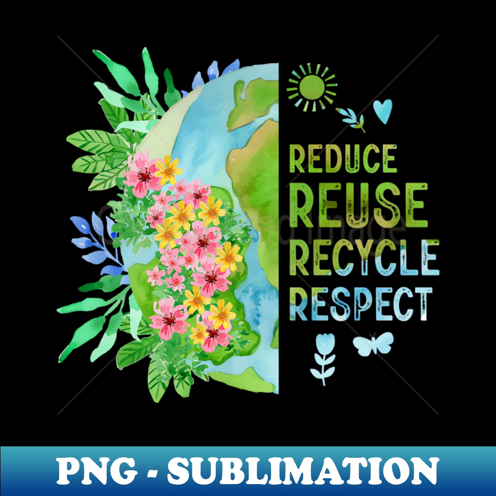 Reduce Reuse Recycle Respect Flower Earth Day - Exclusive PN | Inspire ...