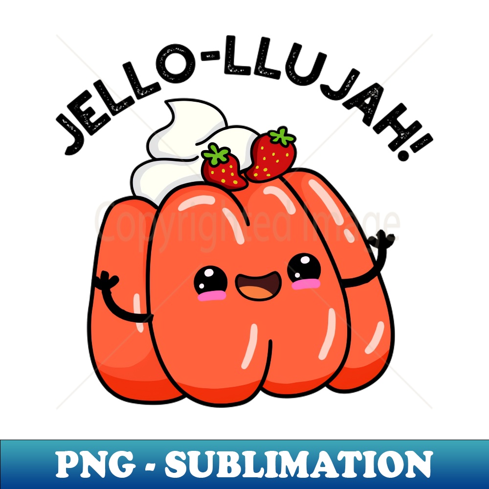 Jello-llujah Cute Jello Food Pun - Premium PNG Sublimation F | Inspire ...