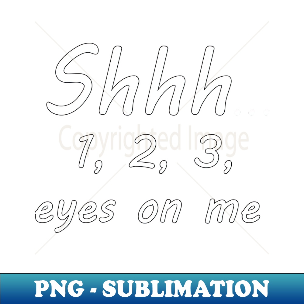 Shhh 1 2 3 Eyes On Me Instant PNG Sublimation Download C Inspire Shhh 1 2 3 eyes on me instant png sublimation download c inspire