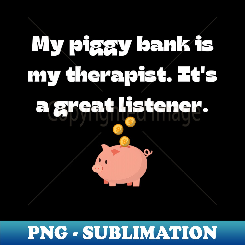 Funny money quote My piggy bank is my therapist Its a great | Inspire Uplift