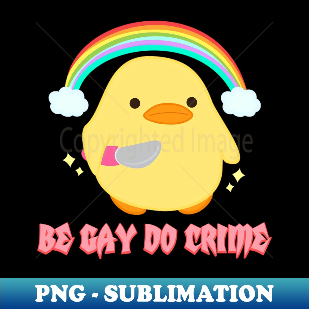 Be Gay Do Crime - PNG Transparent Sublimation File - Stunnin | Inspire ...