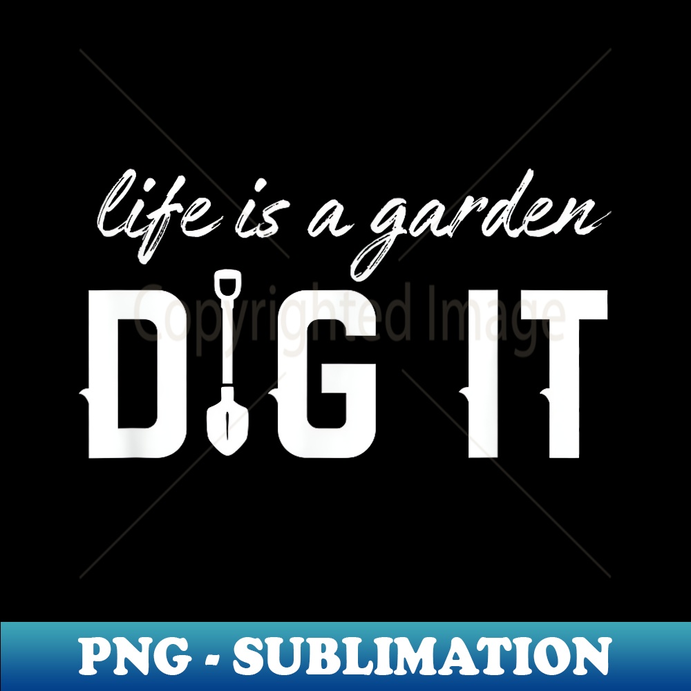 Life Dig It Life Is a Garden Dig It - Gardening for Gardeners - Instant | Inspire ...