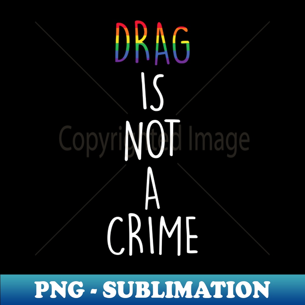 Drag is not a Crime LGBT Drag Queen - Instant PNG Sublimatio | Inspire ...