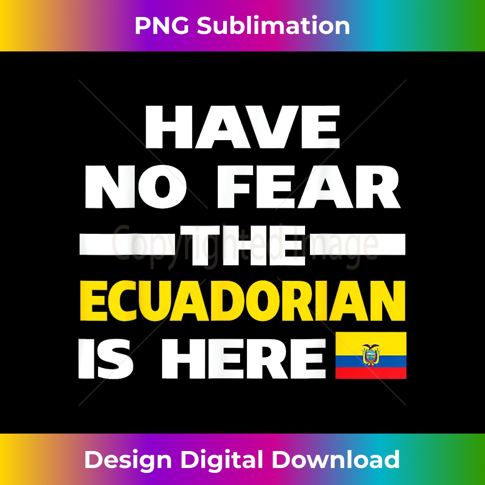 Have No Fear The Ecuadorian Is Here Proud Ecuador Pride Funn - Inspire