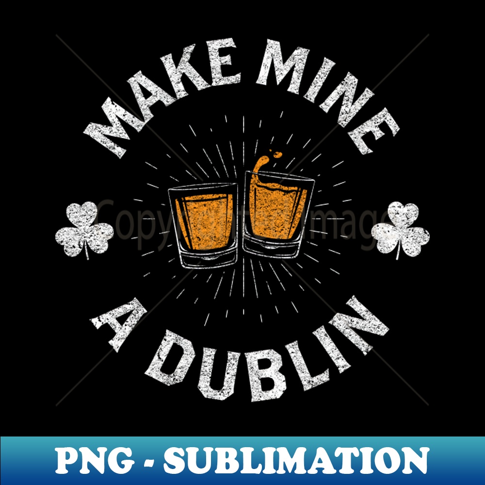 Make Mine a Dublin - PNG Transparent Digital Download File f - Inspire ...