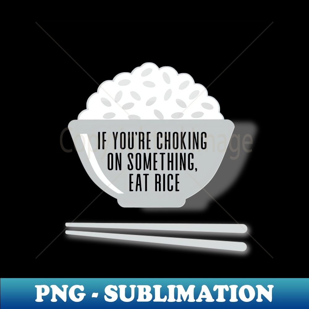 Eat Rice If Youre Choking on Something Eat Rice on a Dark Ba Inspire Uplift