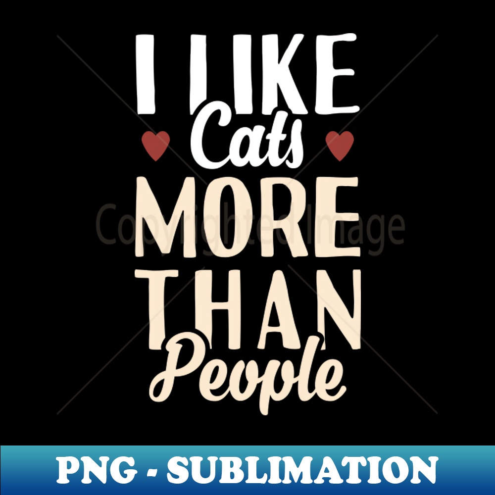 I Like cats More Than People - High-Resolution PNG Sublimati - Inspire ...
