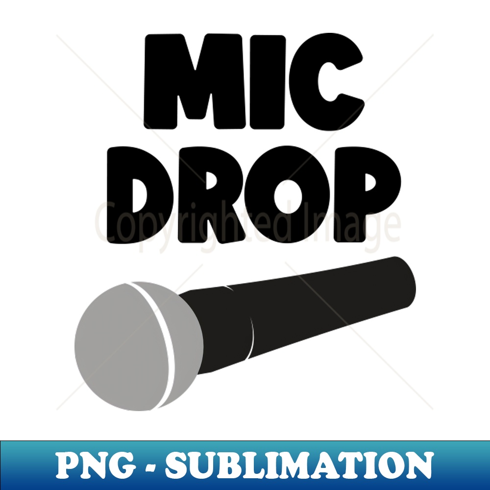 Mic Drop - Elegant Sublimation PNG Download - Spice Up Your - Inspire ...