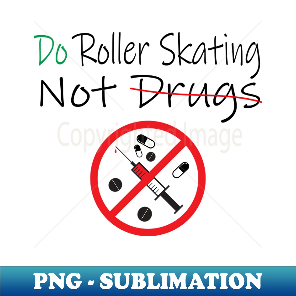 Do Roller Skating Not Drugs HighQuality PNG Sublimation D Inspire