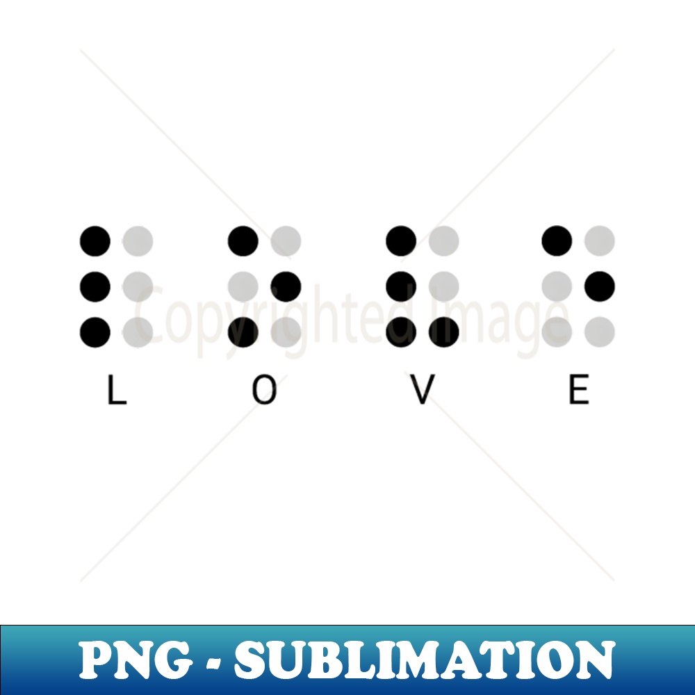 Braille Love PNG Transparent Sublimation Design Capture Inspire