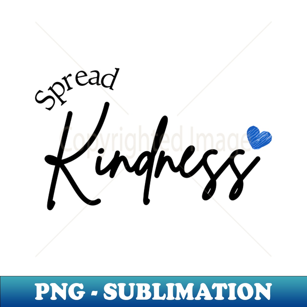 Spread Kindness SublimationReady PNG File Stunning Subl Inspire
