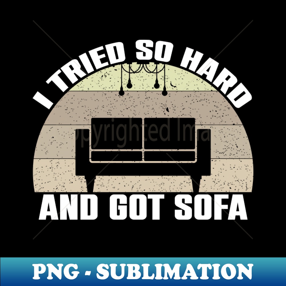 I Tried So Hard And Got So Far übersetzung I Tried So Hard And Got Sofa - PNG Transparent Digital Downl - Inspire