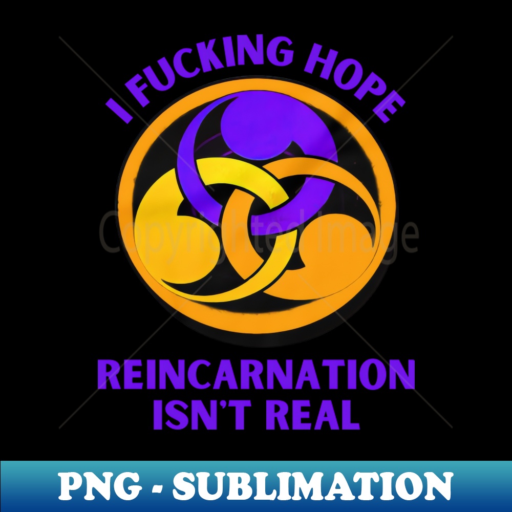 I Hope Reincarnation Isnt Real - Vintage Sublimation PNG Dow | Inspire ...