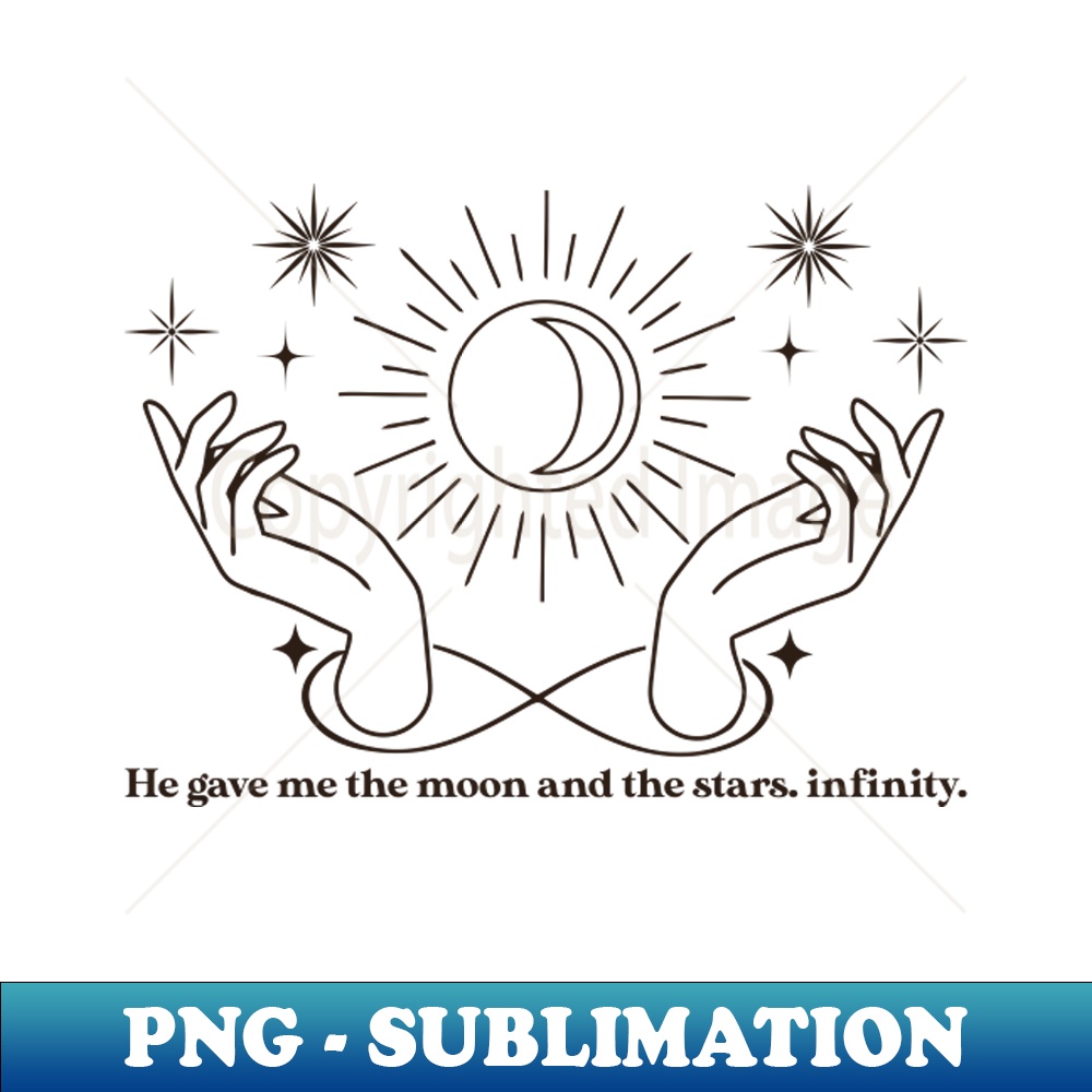 He Gave Me The Moon And The Stars Infinity - Sublimation-Rea | Inspire ...
