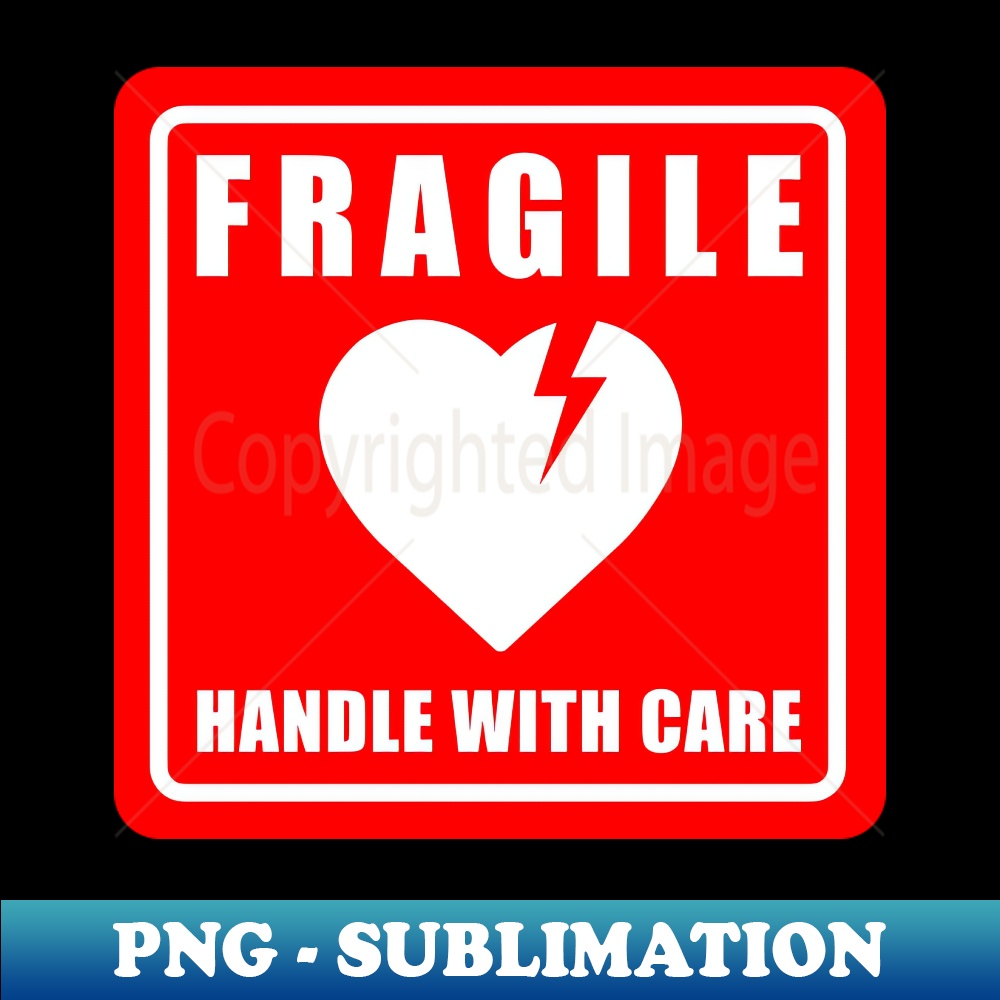 FRAGILE HEART HANDLE WITH CARE Premium PNG Sublimation Fil Inspire