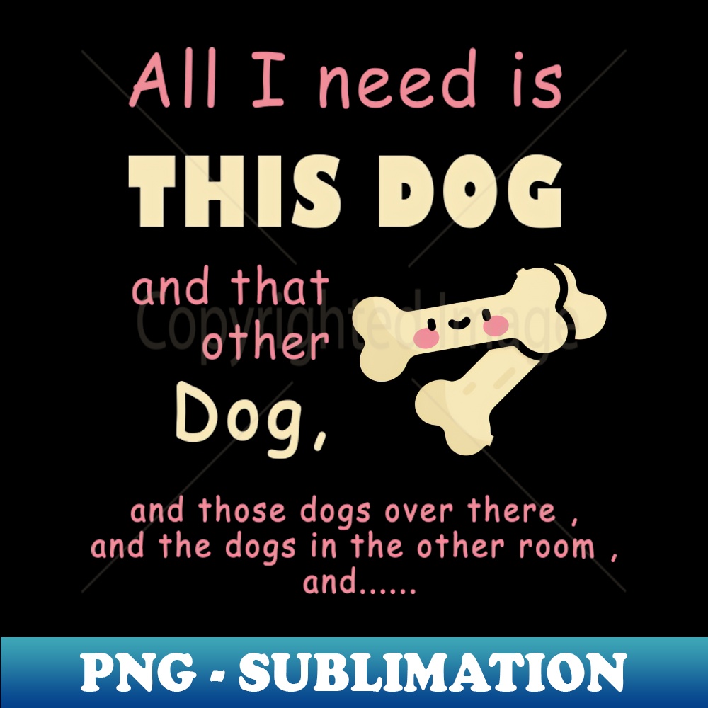 all i need is this dog and that other dog woman dogs men d | Inspire Uplift - As With Other Dog