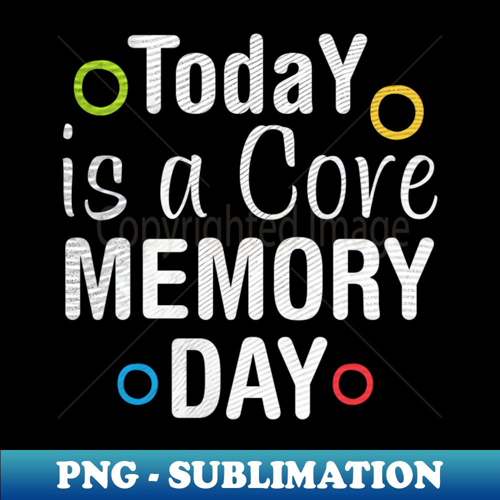 Funny Today is a Core Memory Day - Creative Sublimation PNG | Inspire ...