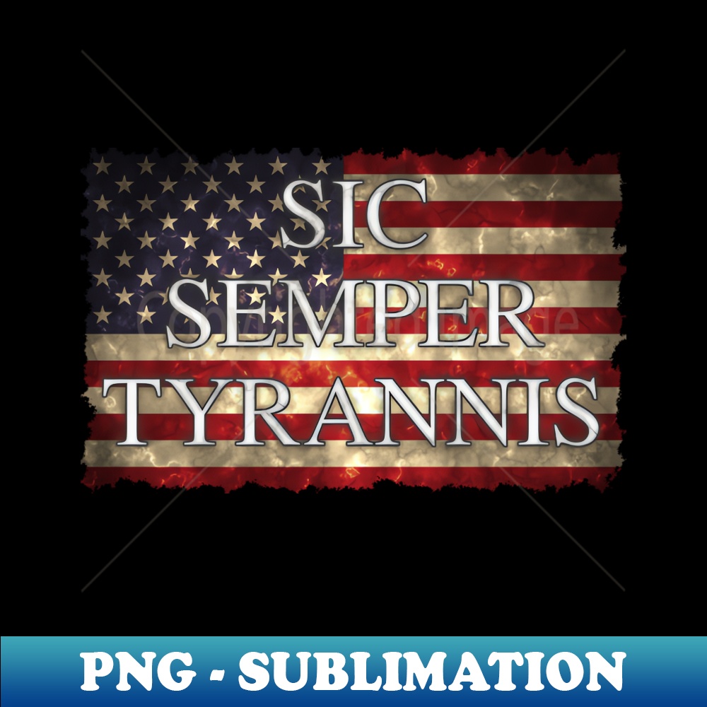 Sic Semper Tyrannis Over Flag of America SublimationReady Inspire(04)