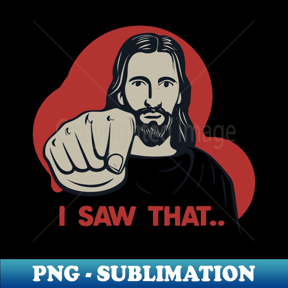 Jesus I Saw That Meme - PNG Transparent Sublimation File - C | Inspire