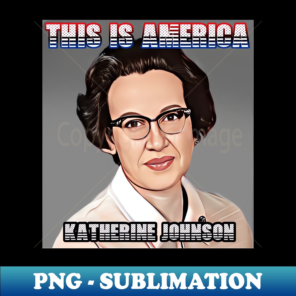 This Is America Katherine Johnson Decorative Sublimation Inspire This is america katherine johnson decorative sublimation inspire