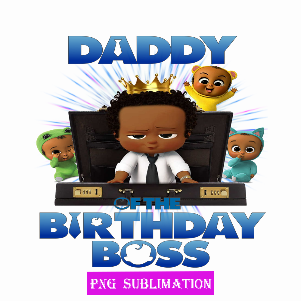 Daddy of the birthday boss png | Inspire Uplift