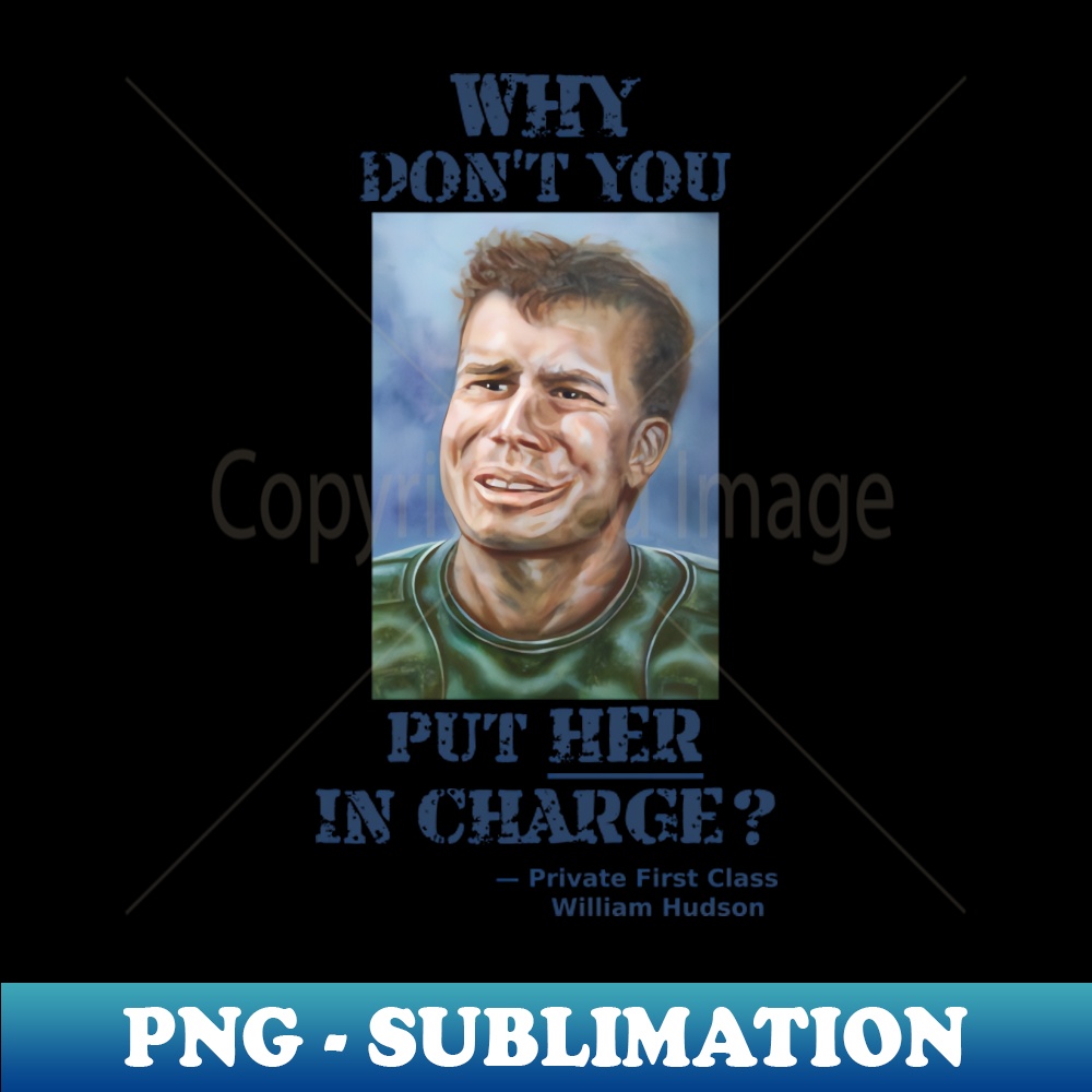 Private Hudson Why Dont You Put HER In Charge Sublimation