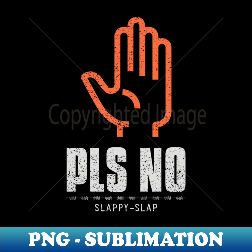 No Slap Sign Pls No Slappy Slap Anti Violence - Premium Sublimation Digit - Inspire ...