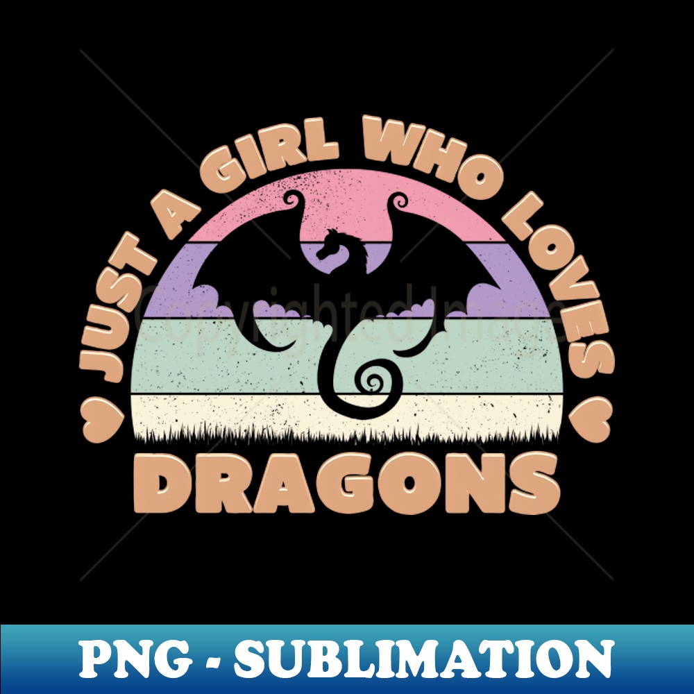 Just a Girl Who Loves Dragons - Retro PNG Sublimation Digita | Inspire ...