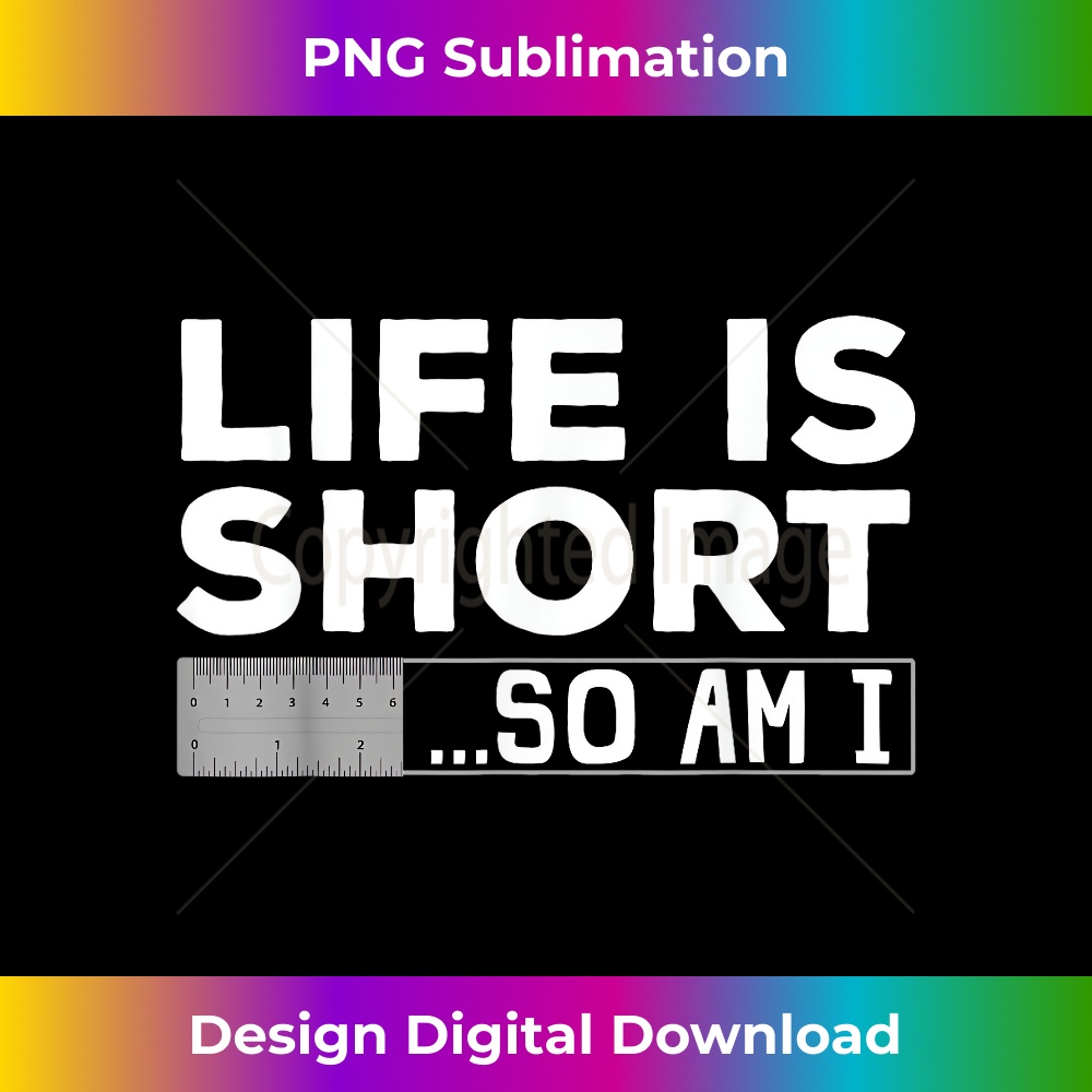 Funny Life Is Short Design For Short People Men Women Petite | Inspire ...