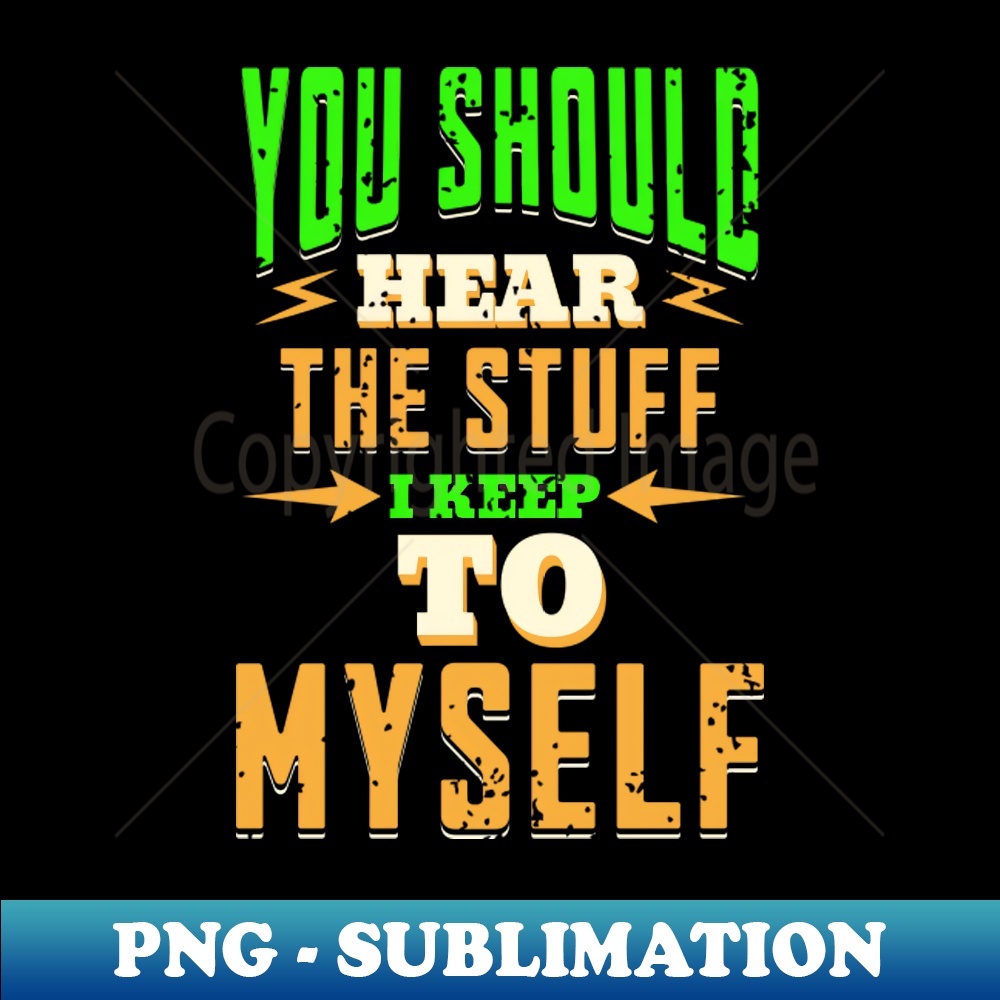 You Dont Want to Know - PNG Transparent Sublimation File - C - Inspire ...